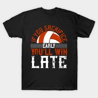 If You Sacrifice Early, You'll Win Late T-Shirt